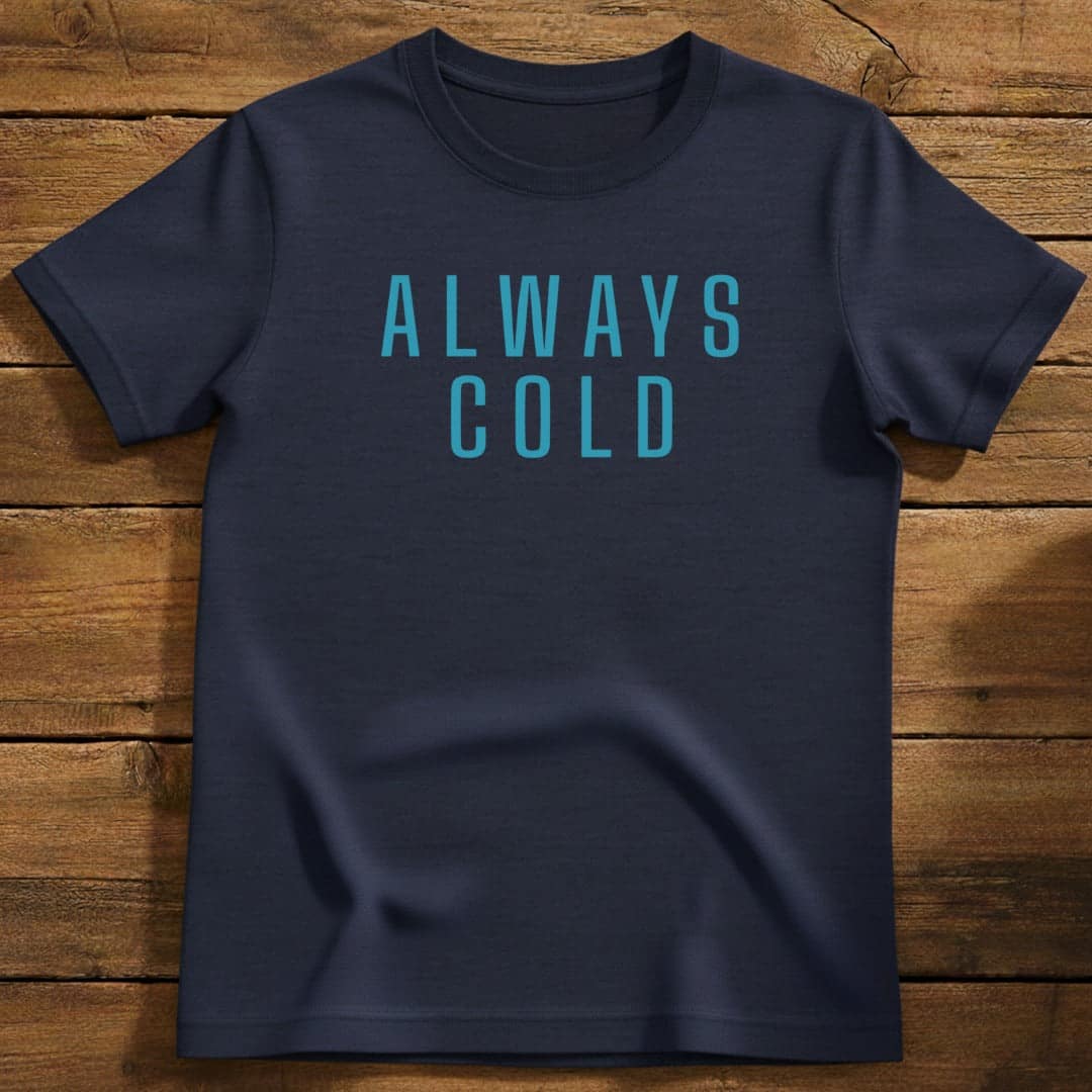 Always Cold T-Shirt In Navy / S Lightweight adventure tee for outdoor lovers Perfect for hiking camping or road trips Made from soft breathable cotton for all-day comfort Ideal for nature lovers and adventurers FAYO Threads outdoor apparel remember Fun Awaits You Outside