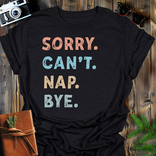Sorry Can't Nap Bye T-Shirt In Black / S Lightweight adventure tee for outdoor lovers Perfect for hiking camping or road trips Made from soft breathable cotton for all-day comfort Ideal for nature lovers and adventurers FAYO Threads outdoor apparel remember Fun Awaits You Outside